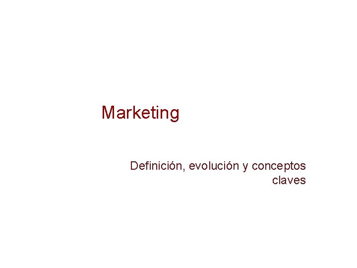 Marketing Definición, evolución y conceptos claves 