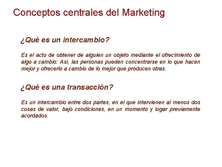 Conceptos centrales del Marketing ¿Qué es un intercambio? Es el acto de obtener de