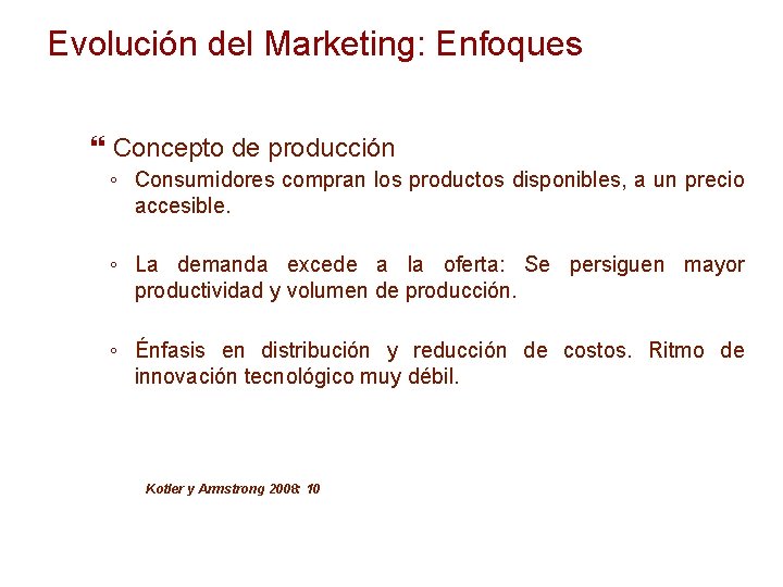 Evolución del Marketing: Enfoques Concepto de producción ◦ Consumidores compran los productos disponibles, a