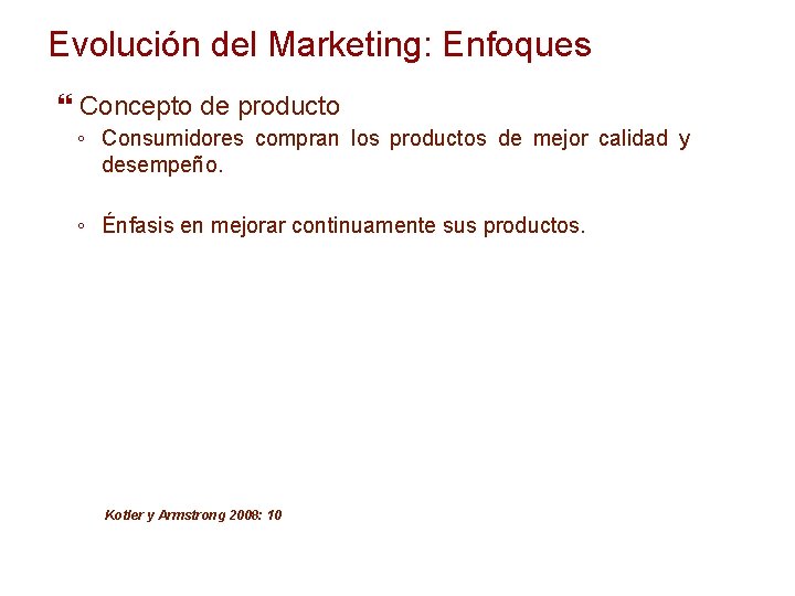 Evolución del Marketing: Enfoques Concepto de producto ◦ Consumidores compran los productos de mejor