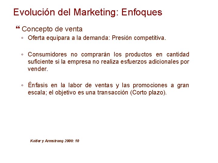 Evolución del Marketing: Enfoques Concepto de venta ◦ Oferta equipara a la demanda: Presión