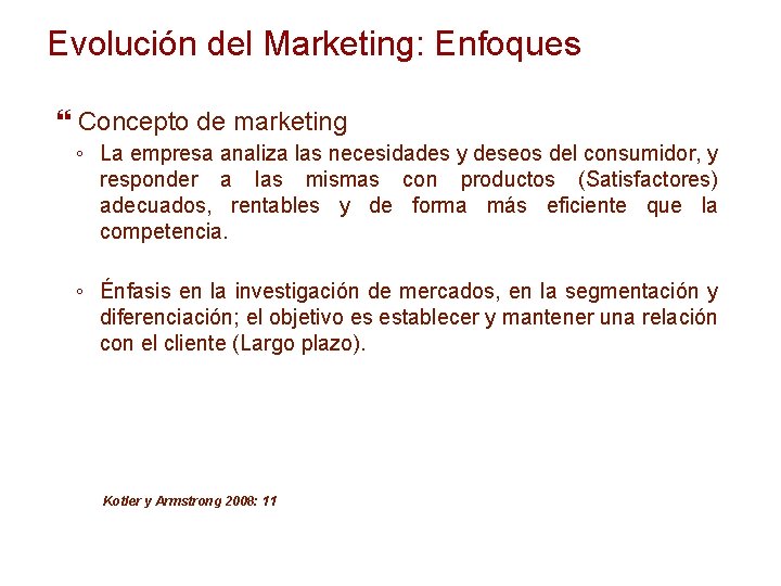 Evolución del Marketing: Enfoques Concepto de marketing ◦ La empresa analiza las necesidades y