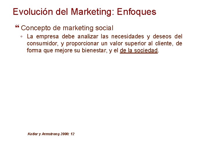 Evolución del Marketing: Enfoques Concepto de marketing social ◦ La empresa debe analizar las
