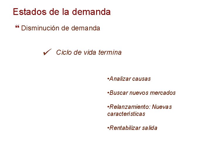 Estados de la demanda Disminución de demanda ü Ciclo de vida termina • Analizar