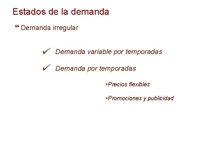 Estados de la demanda Demanda irregular ü ü Demanda variable por temporadas Demanda por