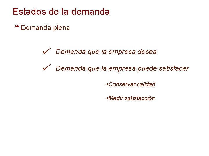 Estados de la demanda Demanda plena ü ü Demanda que la empresa desea Demanda