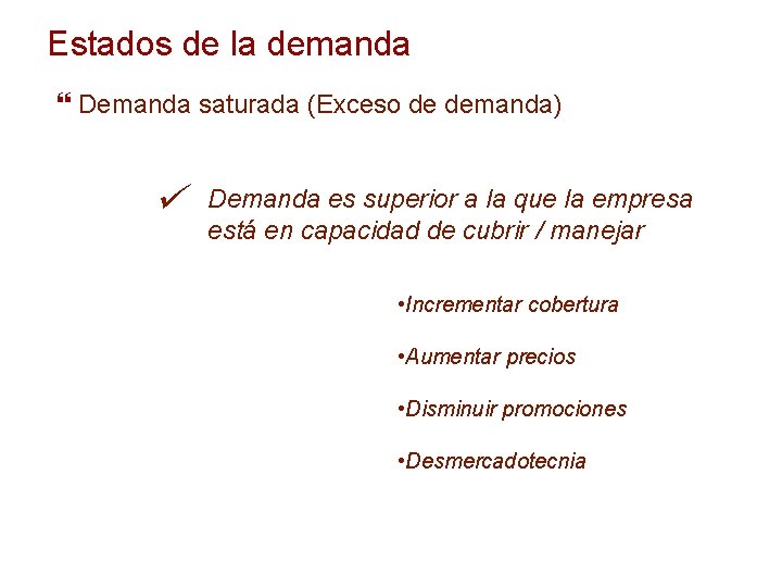 Estados de la demanda Demanda saturada (Exceso de demanda) ü Demanda es superior a