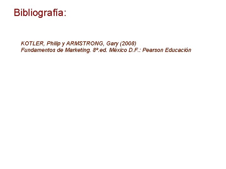 Bibliografía: KOTLER, Philip y ARMSTRONG, Gary (2008) Fundamentos de Marketing. 8ª. ed. México D.