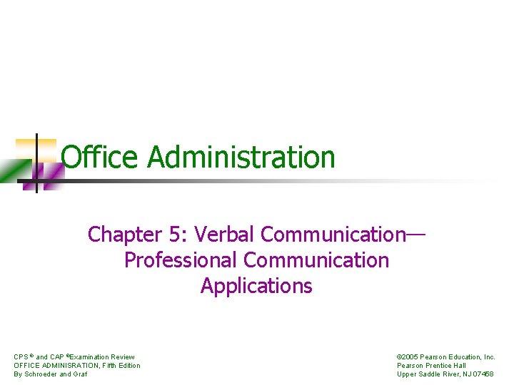 Office Administration Chapter 5: Verbal Communication— Professional Communication Applications CPS ® and CAP ®Examination