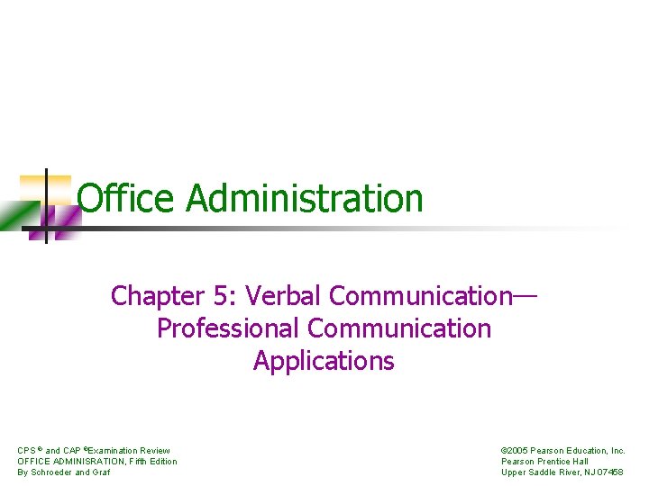 Office Administration Chapter 5: Verbal Communication— Professional Communication Applications CPS ® and CAP ®Examination