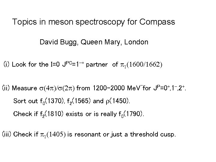 Topics in meson spectroscopy for Compass David Bugg, Queen Mary, London (i) Look for