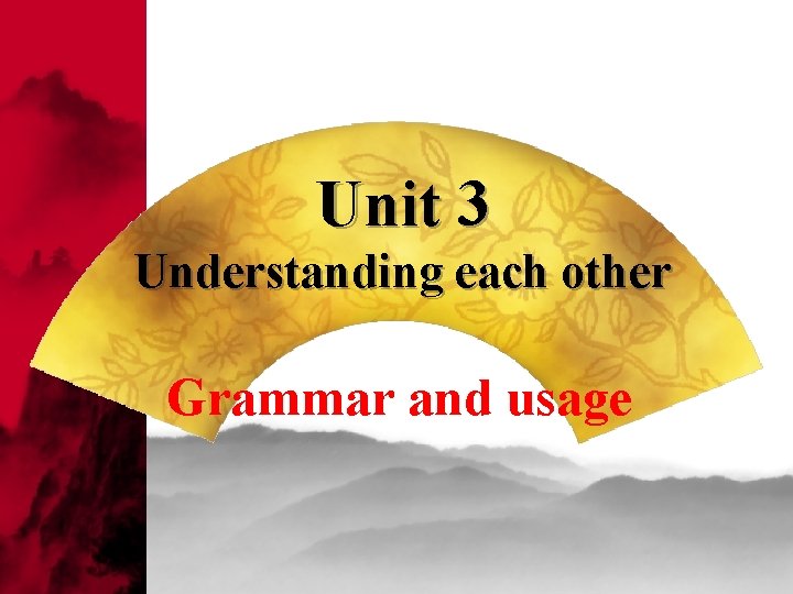 Unit 3 Understanding each other Grammar and usage 