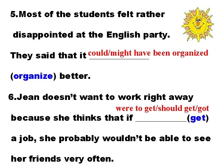 5. Most of the students felt rather disappointed at the English party. have been