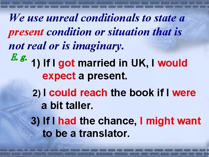We use unreal conditionals to state a present condition or situation that is not