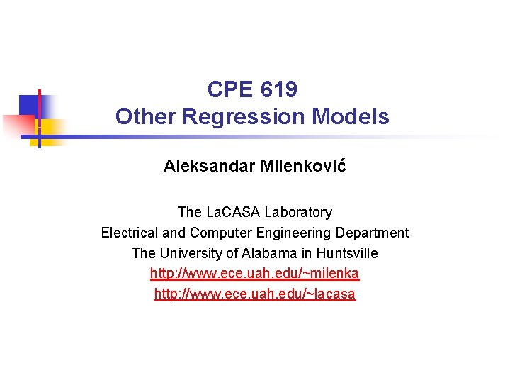 CPE 619 Other Regression Models Aleksandar Milenković The La. CASA Laboratory Electrical and Computer