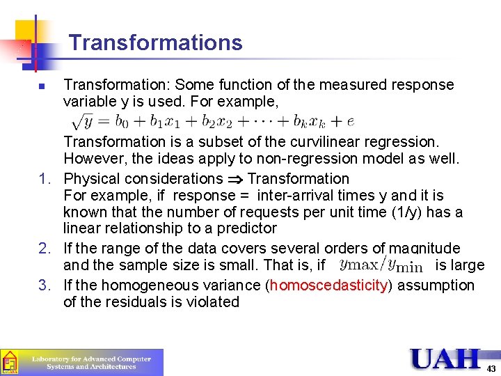 Transformations n Transformation: Some function of the measured response variable y is used. For