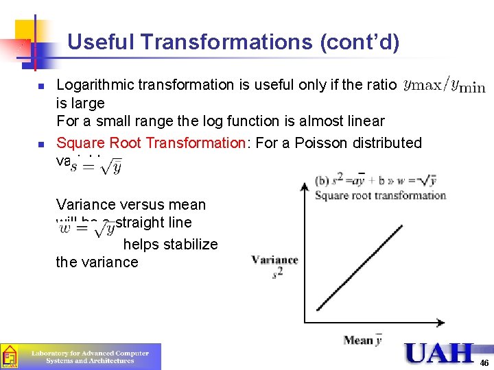 Useful Transformations (cont’d) n n Logarithmic transformation is useful only if the ratio is