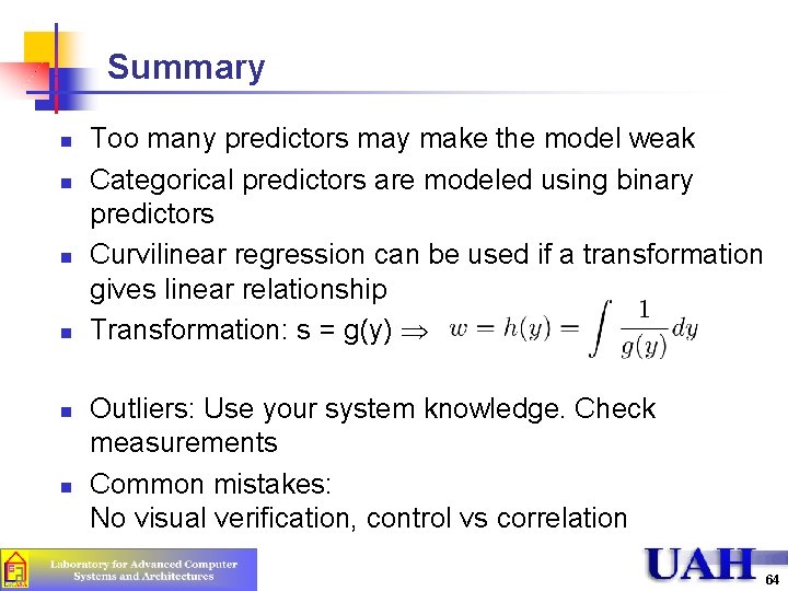 Summary n n n Too many predictors may make the model weak Categorical predictors