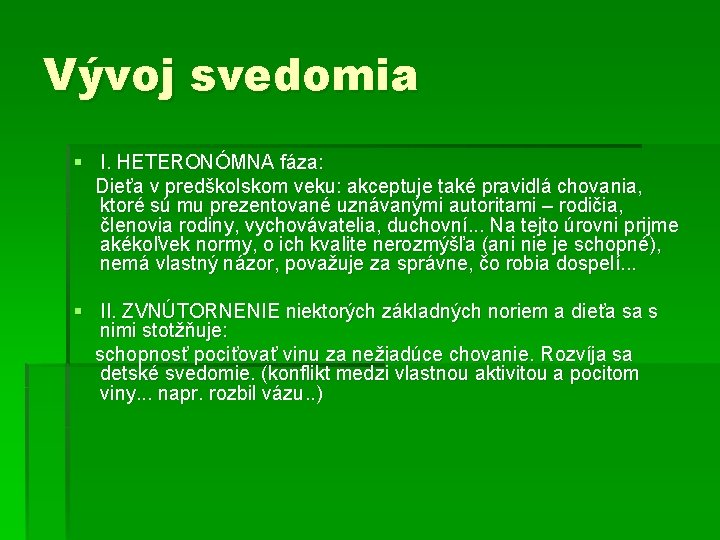 Vývoj svedomia § I. HETERONÓMNA fáza: Dieťa v predškolskom veku: akceptuje také pravidlá chovania,