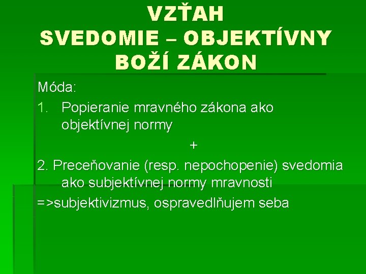 VZŤAH SVEDOMIE – OBJEKTÍVNY BOŽÍ ZÁKON Móda: 1. Popieranie mravného zákona ako objektívnej normy