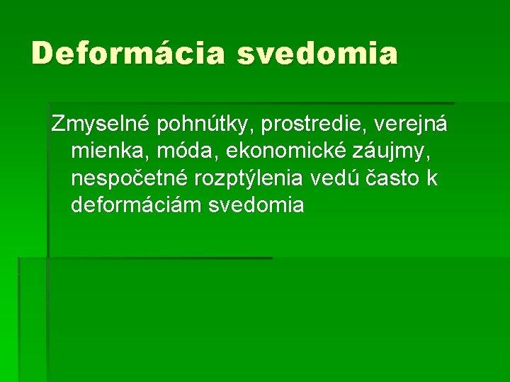 Deformácia svedomia Zmyselné pohnútky, prostredie, verejná mienka, móda, ekonomické záujmy, nespočetné rozptýlenia vedú často