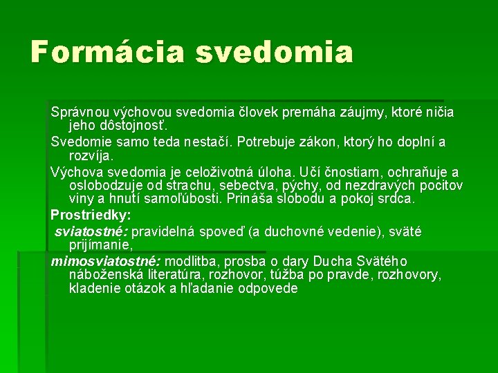 Formácia svedomia Správnou výchovou svedomia človek premáha záujmy, ktoré ničia jeho dôstojnosť. Svedomie samo