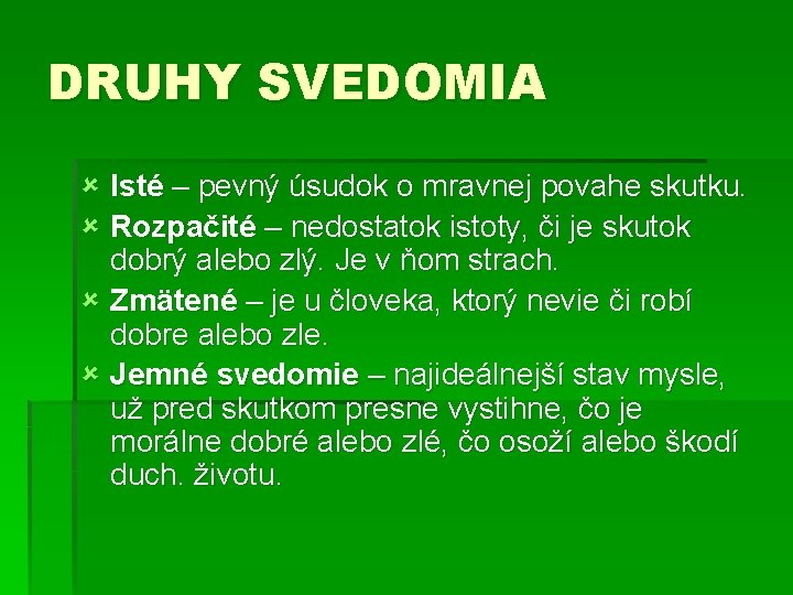 DRUHY SVEDOMIA û Isté – pevný úsudok o mravnej povahe skutku. û Rozpačité –