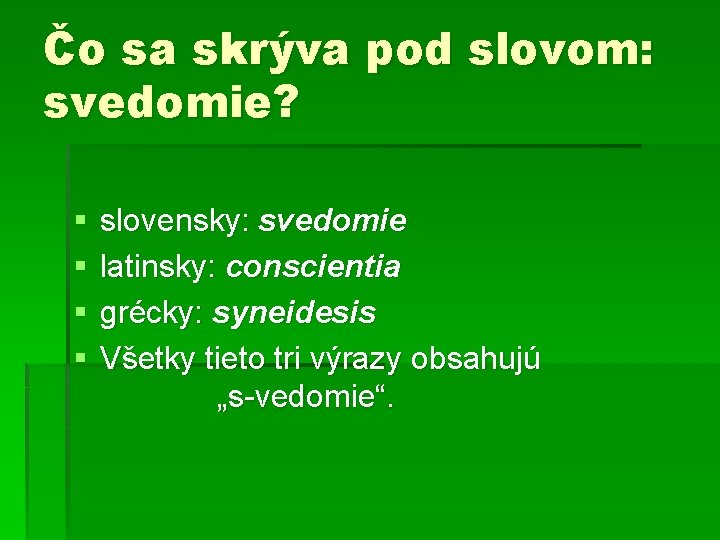 Čo sa skrýva pod slovom: svedomie? § § slovensky: svedomie latinsky: conscientia grécky: syneidesis