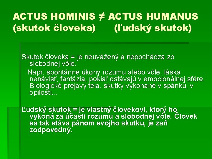 ACTUS HOMINIS ≠ ACTUS HUMANUS (skutok človeka) (ľudský skutok) Skutok človeka = je neuvážený