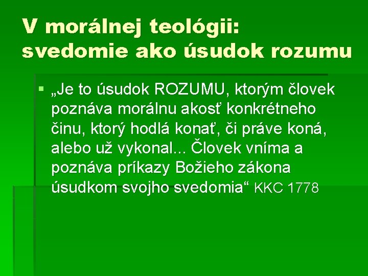 V morálnej teológii: svedomie ako úsudok rozumu § „Je to úsudok ROZUMU, ktorým človek