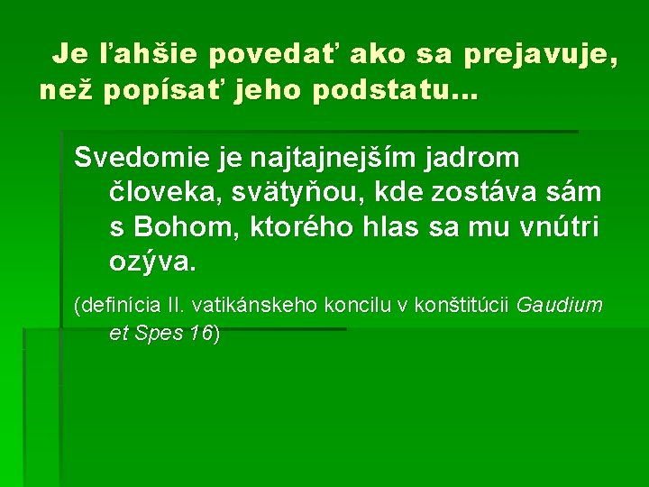 Je ľahšie povedať ako sa prejavuje, než popísať jeho podstatu… Svedomie je najtajnejším jadrom