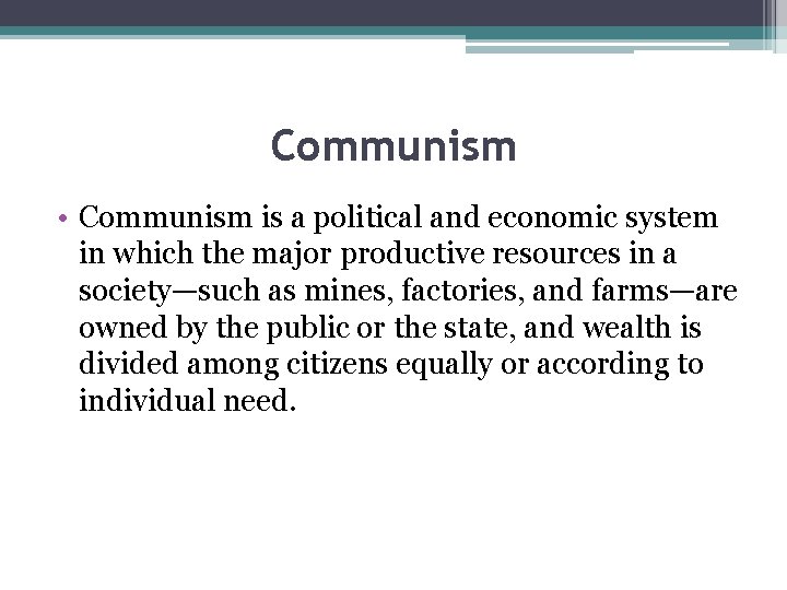 Communism • Communism is a political and economic system in which the major productive