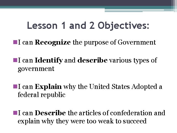 Lesson 1 and 2 Objectives: n. I can Recognize the purpose of Government n.