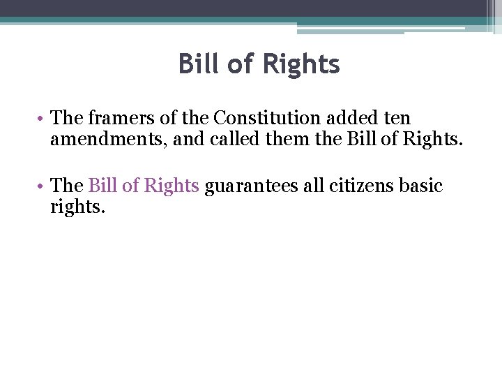 Bill of Rights • The framers of the Constitution added ten amendments, and called