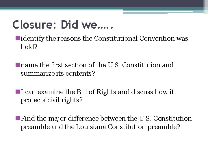 Closure: Did we…. . n identify the reasons the Constitutional Convention was held? n