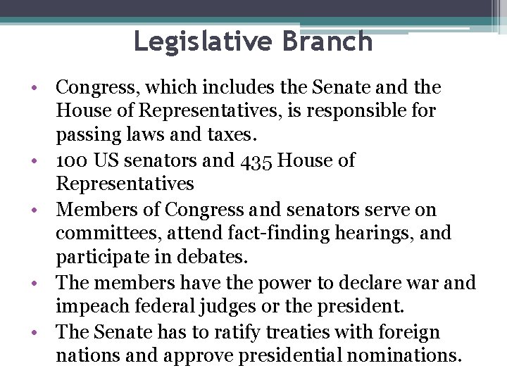 Legislative Branch • Congress, which includes the Senate and the House of Representatives, is