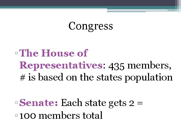 Congress ▫ The House of Representatives: 435 members, # is based on the states