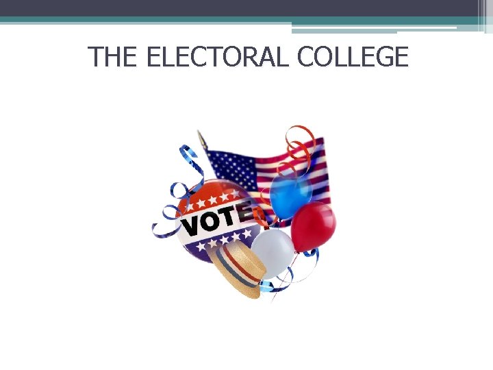 THE ELECTORAL COLLEGE 