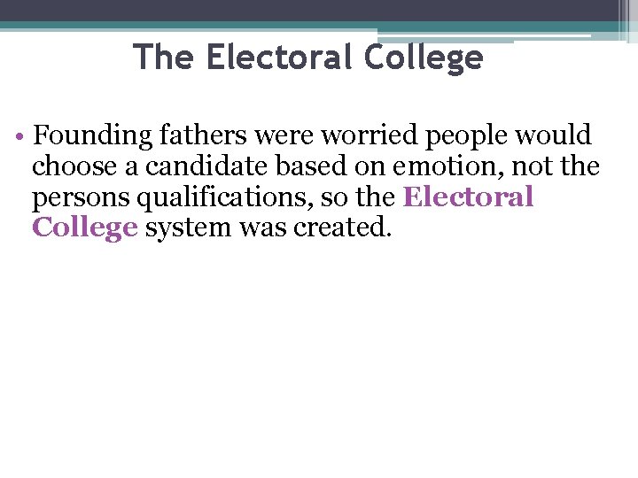 The Electoral College • Founding fathers were worried people would choose a candidate based