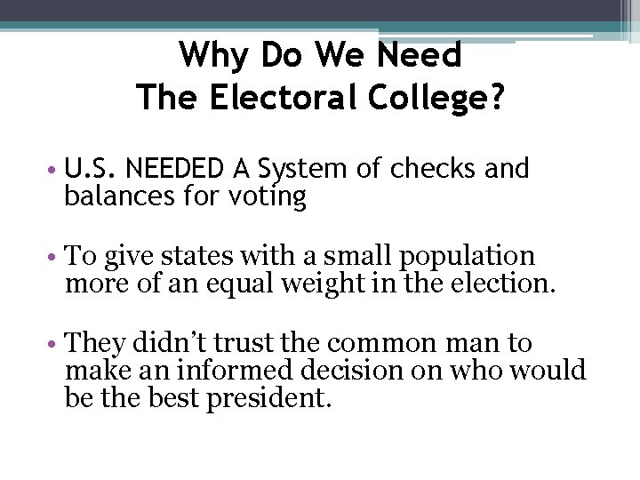 Why Do We Need The Electoral College? • U. S. NEEDED A System of
