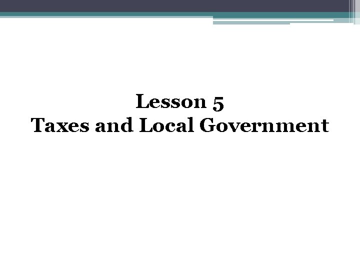 Lesson 5 Taxes and Local Government 