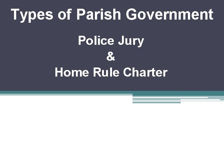 Types of Parish Government Police Jury & Home Rule Charter 