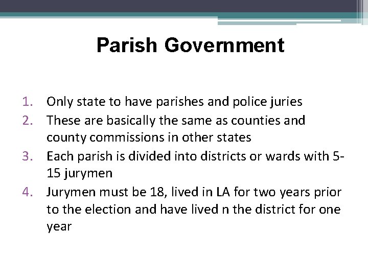 Parish Government 1. Only state to have parishes and police juries 2. These are