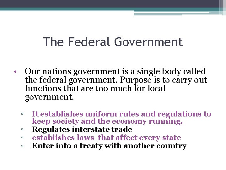 The Federal Government • Our nations government is a single body called the federal