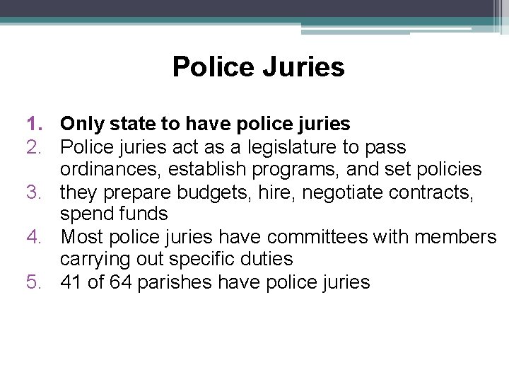 Police Juries 1. Only state to have police juries 2. Police juries act as
