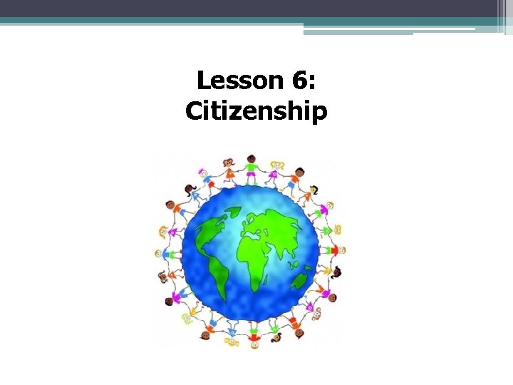 Lesson 6: Citizenship 