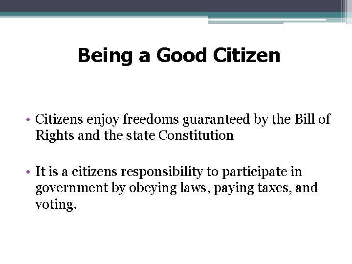 Being a Good Citizen • Citizens enjoy freedoms guaranteed by the Bill of Rights