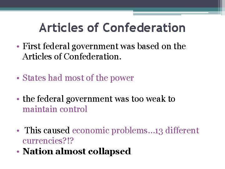 Articles of Confederation • First federal government was based on the Articles of Confederation.