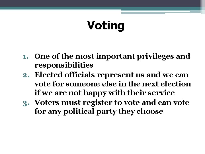 Voting 1. One of the most important privileges and responsibilities 2. Elected officials represent