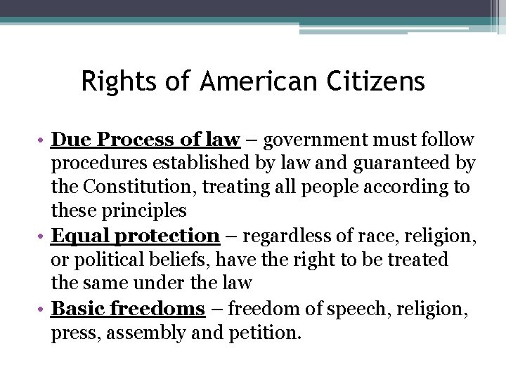 Rights of American Citizens • Due Process of law – government must follow procedures